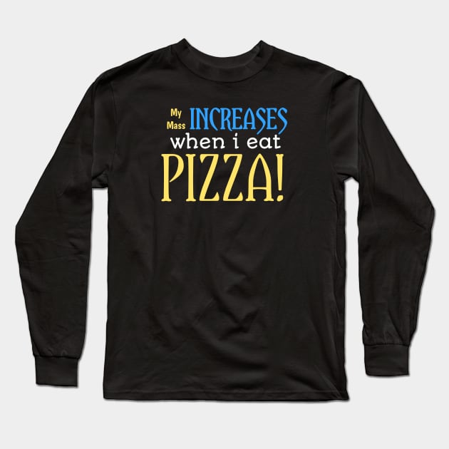 My mass increase when i eat pizza! Long Sleeve T-Shirt by Josh'i